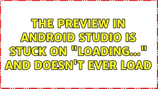 The preview in Android Studio is stuck on \