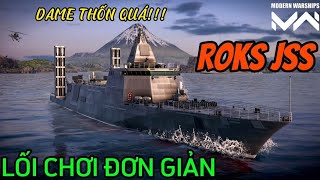 Modern Warships | ROKS JSS KHU TRỤC KHÔNG PHÁO - LỐI CHƠI ĐƠN GIẢN NHƯNG COMBO DAME CỰC KHỦNG