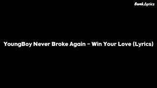 YoungBoy Never Broke Again - Win Your Love (LYRICS)