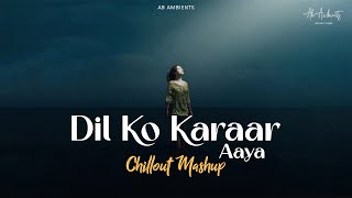 Dil Ko Karaar Aaya Mashup | AB AMBIENTS Chillout Mashup | Siddharth Shukla | Heartbreaking Songs
