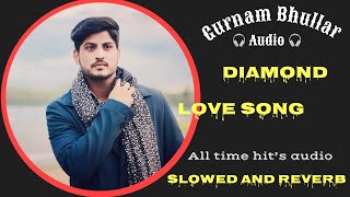 Diamond | new Punjabi Song 2024 | gurnam bhullar | love song | slowed and reverb | relax music |