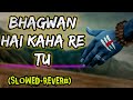 Bhagwan hai kaha re tu. (slowed+reverb) .covoid inspirational video❤❤.