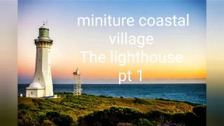 part 1 the miniture light house