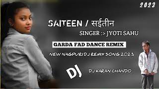 saiteen singer Jyoti Sahu Nagpuri DJ remix 2023 DJ KARAN CHANDO
