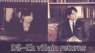 Dil ~ Ek villain returns || ft.Taekook (requested)