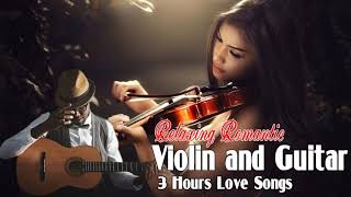 3 Hours Relaxing Romantic Violin and Guitar Love Songs All Time