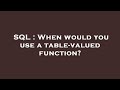 SQL : When would you use a table-valued function?