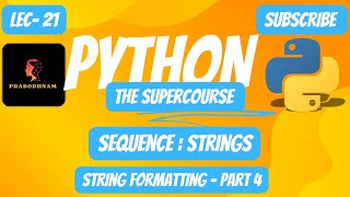 Python- Programming Language | The SuperCourse | Lec- 21 | Strings | String Formatting Part-4