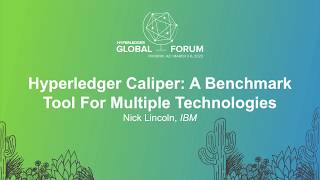 Hyperledger Caliper: A Benchmark Tool For Multiple Technologies - Nick Lincoln, IBM