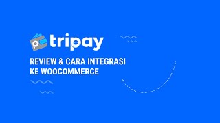 TriPay Payment Gateway - Review & Cara integrasi ke WooCommerce