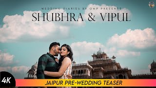 BEST PRE-WEDDING 4K TEASER 2021 | SHUBHRA & VIPUL | JAIPUR | WEDDING DIARIES BY OMP