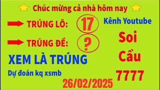 SOI CẦU XSMB 26/02 - SOI CẦU MIỀN BẮC - SOI CẦU 7777 - SOI CẦU SIÊU CHUẨN - MẠNH AN SOI CẦU 7777