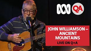 John Williamson - Ancient Mountains | Live on Q+A