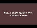 SQL : Slow query with where clause