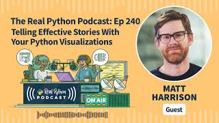 Telling Effective Stories With Your Python Visualizations | Real Python Podcast #240