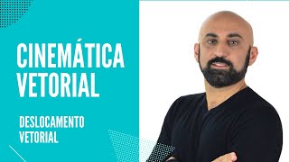 Cinemática Vetorial -  Deslocamento Vetorial