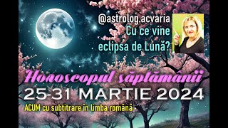 Astrolog Acvaria: Horoscopul saptamanii 25-31 MARTIE 2024 + INTRO 🌼 Weekly Horoscope 25-31 of March