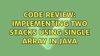 Code Review: Implementing two stacks using single array in java (4 Solutions!!)
