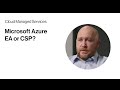 Microsoft Azure CSP vs EA: How to make the call