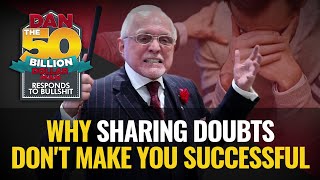 WHY SHARING DOUBTS DON'T MAKE YOU SUCCESSFUL | DAN RESPONDS TO BULLSHIT