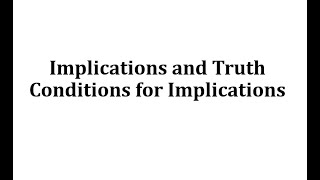 Implications and Truth Conditions for Implications