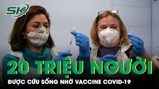 20 Triệu Người Đã Được Cứu Sống Nhờ Vaccine Covid-19 | SKĐS
