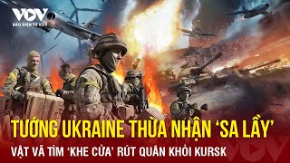 Toàn cảnh Quốc tế sáng 10/11: Tướng Ukraine thừa nhận ‘sa lầy’, vật vã tìm cách rút quân ở Kursk