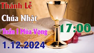 Thánh lễ trực tuyến 17h00 Hôm nay | Chúa Nhật Tuần I Mùa Vọng | 1 /12 / 2024 Trực Tiếp Thánh Lễ