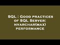 SQL : Good practices of SQL Server: nvarchar(max) performance