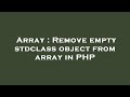 Array : Remove empty stdclass object from array in PHP