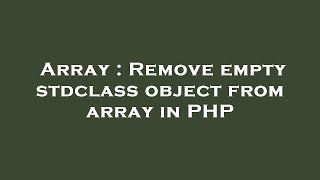 Array : Remove empty stdclass object from array in PHP
