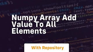 numpy array add value to all elements