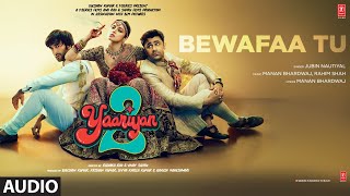 Bewafaa Tu (Audio): Yaariyan 2 | Jubin Nautiyal | Rahim Shah, Manan Bhardwaj | Radhika, Vinay