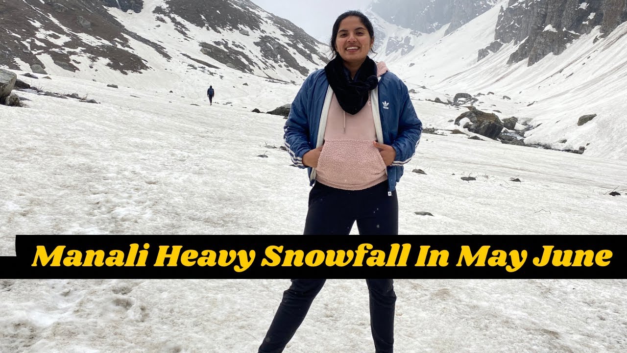 Heavy Snowfall In Manali In May June | Manali Weather Today | Snowfall ...