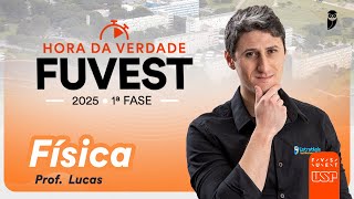 Hora da Verdade FUVEST 2025 1ª FASE - Física - Prof. Lucas Costa