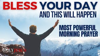 BLESS Your Day | Say This Powerful Morning Prayer And Be Blessed (Daily Jesus Prayers)
