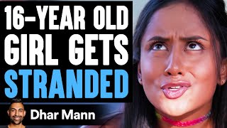 16-Year-Old GIRL Gets STRANDED, What Happens Is Shocking | Dhar Mann