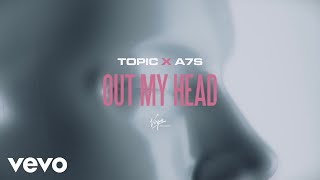 Topic x A7S - Out My Head (Lyric )