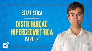 04.06. Aula de Distribuição Hipergeométrica (Estatística) - Parte 2