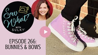 Sew What? Episode 266: Bunnies \u0026 Bows