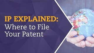IP Explained: Where to File Your Patent