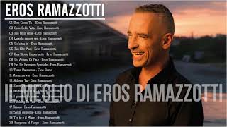 Le migliori canzoni di Eros Ramazzotti - Best of Eros Ramazzotti - Il Meglio dei Eros Ramazzott