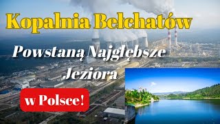 Kopalnia Bełchatów - W Miejsce Odkrywki POWSTANĄ NAJGŁĘBSZE JEZIORA w Polsce! Rekultywacja Kopalni