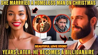 I MARRIED A HOMELESS MAN ON CHRISTMAS AND HE BECAME A BILLIONAIRE!