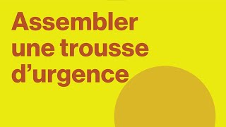 Assembler une trousse d'urgence