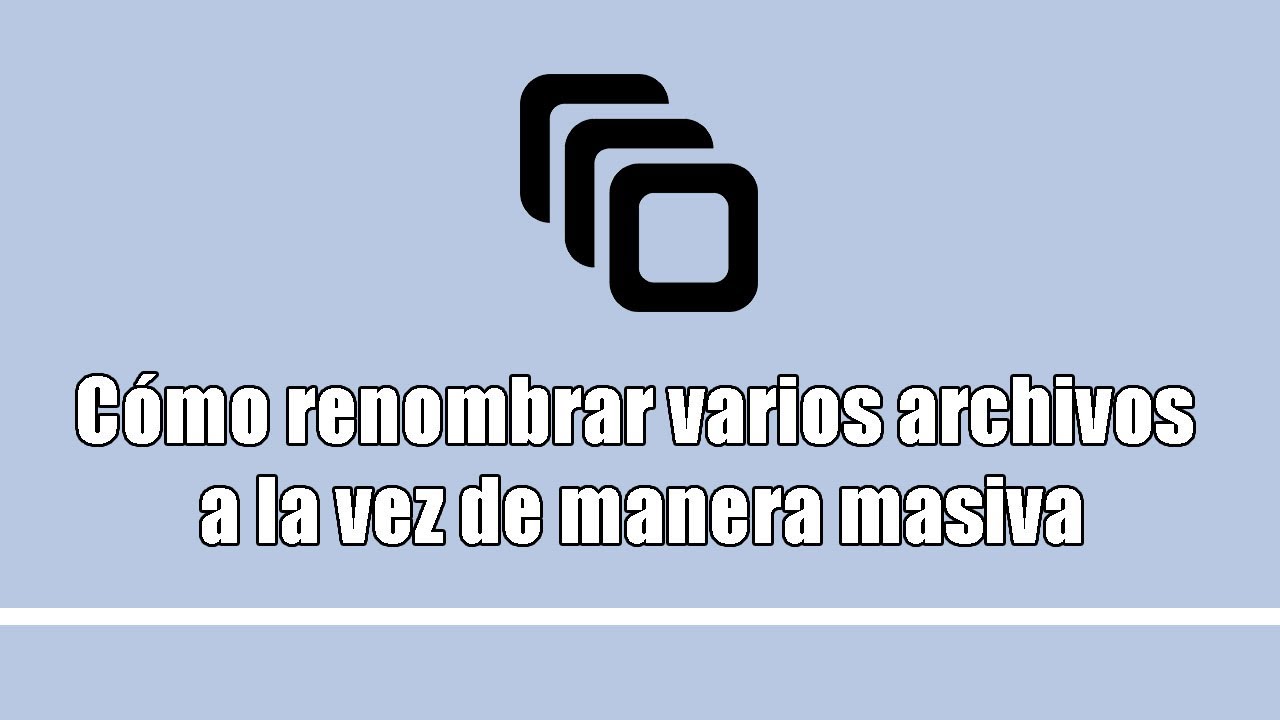 (TUTORIAL) Cómo Renombrar Varios Archivos A La Vez De Manera Masiva ...