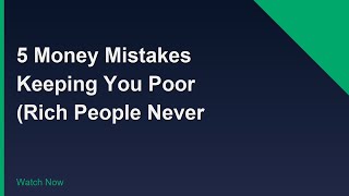 5 Money Mistakes Keeping You Poor (Rich People Never Make These)