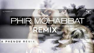 Phir Mohabbat (Phenom Remix) | Murder 2 | feat | DJ Phenom MX