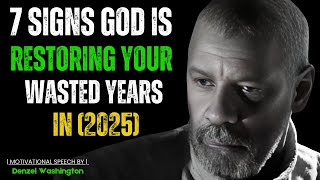 7 SIGNS GOD IS RESTORING YOUR WASTED YEARS IN (2025)! Best Motivational Speech By Denzel Washington