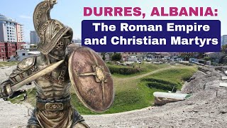 DURRES, ALBANIA: The Roman Empire and Christian Martyrs